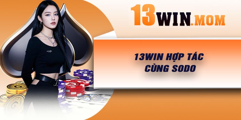 13Win hợp tác cùng Sodo
