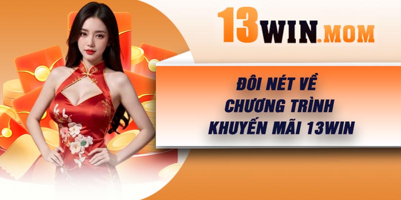 Đôi nét về chương trình khuyến mãi 13Win