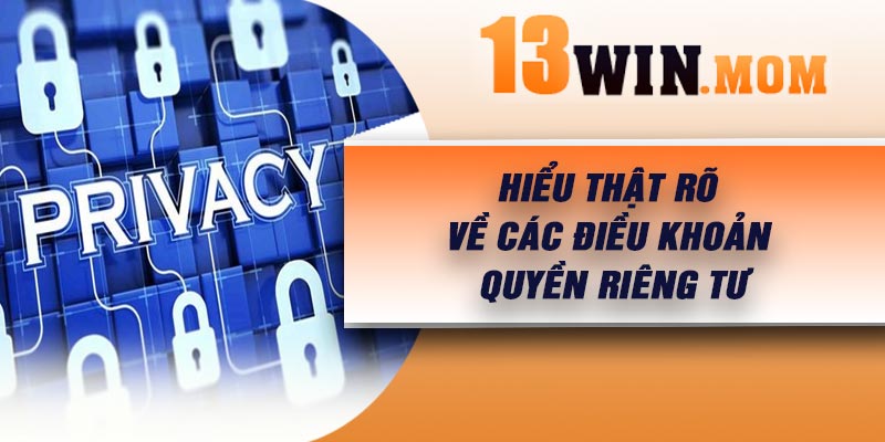 Hiểu thật rõ về các điều khoản quyền riêng tư