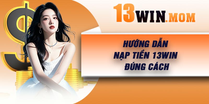 Hướng dẫn nạp tiền 13Win đúng cách