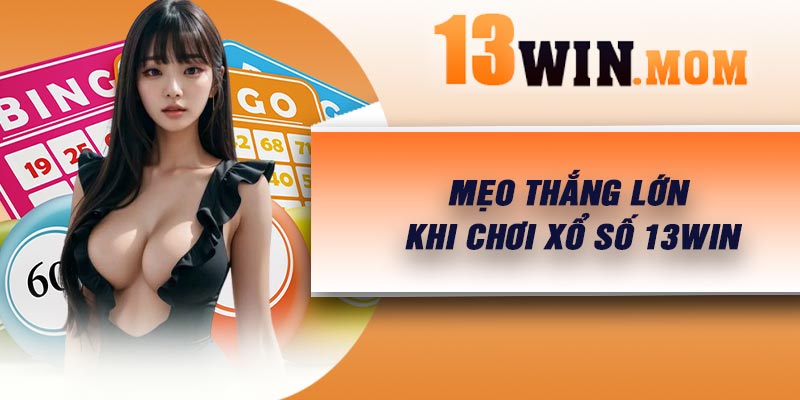 Mẹo thắng lớn khi chơi xổ số 13Win