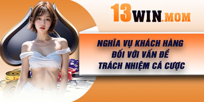 Nghĩa vụ khách hàng đối với vấn đề trách nhiệm cá cược