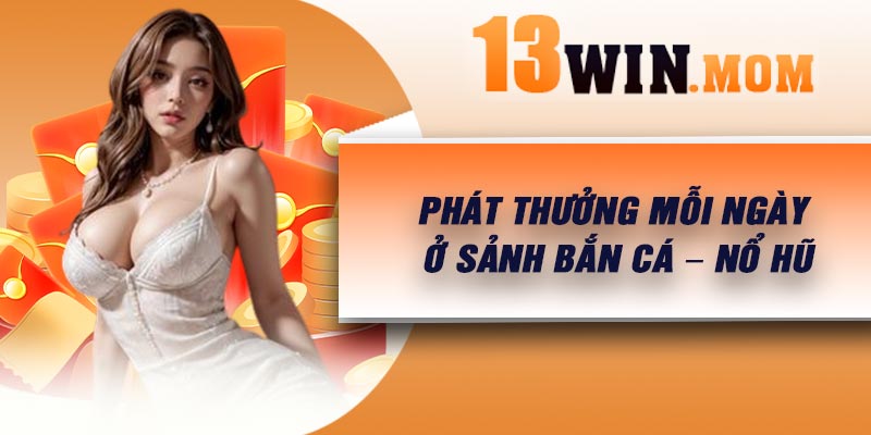 Phát thưởng mỗi ngày ở sảnh Bắn cá – Nổ hũ