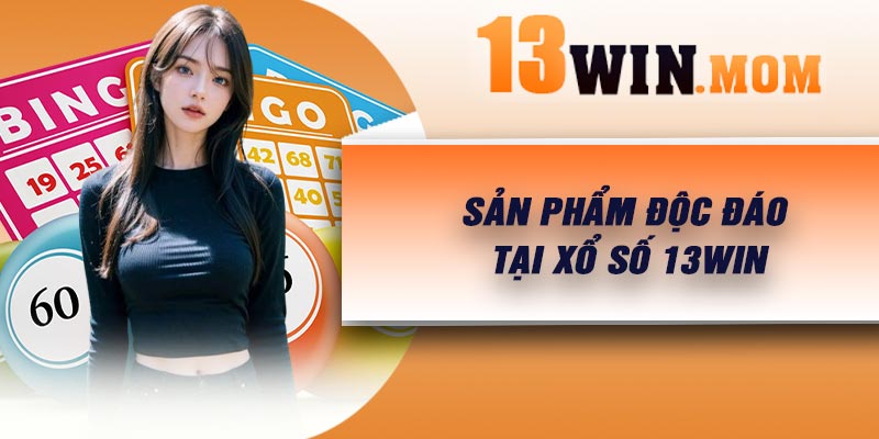 Sản phẩm độc đáo tại xổ số 13Win