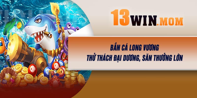 Bắn Cá Long Vương–Thử Thách Đại Dương, Săn Thưởng Lớn