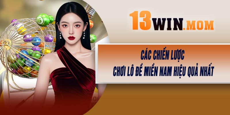 Các Chiến Lược Chơi Lô Đề Miền Nam Hiệu Quả Nhất
