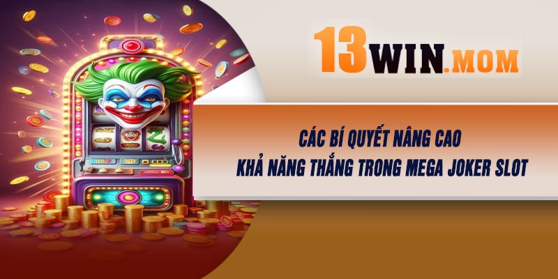 Các bí quyết nâng cao khả năng thắng trong Mega Joker Slot