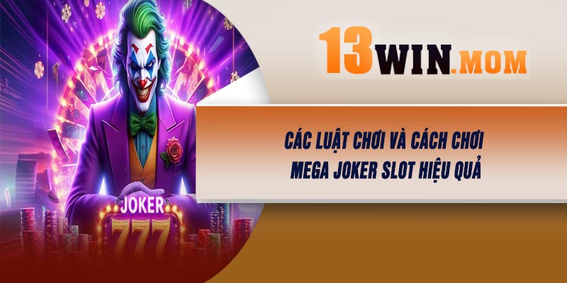Các luật chơi và cách chơi Mega Joker Slot hiệu quả