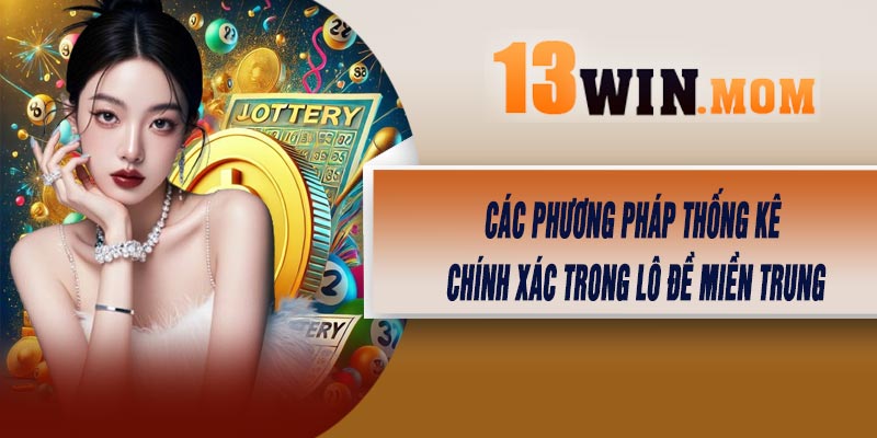 Các phương pháp thống kê chính xác trong lô đề miền Trung