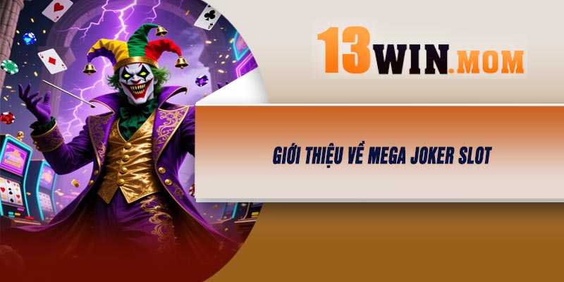 Giới thiệu về Mega Joker Slot