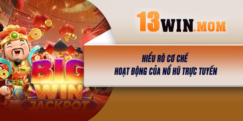 Hiểu Rõ Cơ Chế Hoạt Động của Nổ Hũ Trực Tuyến