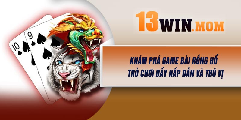 Khám Phá Game Bài Rồng Hổ – Trò Chơi Đầy Hấp Dẫn Và Thú Vị