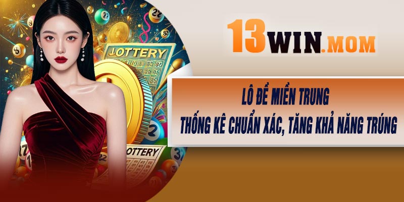 Lô Đề Miền Trung – Thống Kê Chuẩn Xác, Tăng Khả Năng Trúng